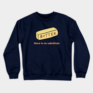 Butter, There is no Substitute Crewneck Sweatshirt